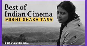 Best of Indian Cinema | Ritwik Ghatak's Meghe Dhaka Tara | A Video Essay