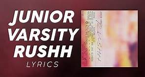 Junior Varsity - Rushh (LYRICS)