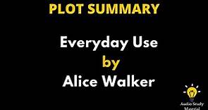 Summary Of Everyday Use By Alice Walker - Everyday Use// Alice Walker/