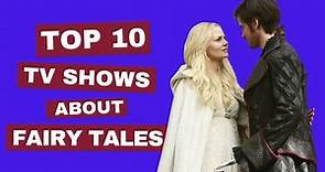 Top 10 Best TV Shows About Fairy Tales