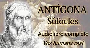 Antígona - Sófocles. Audiolibro completo con voz humana real