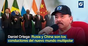 Daniel Ortega: Rusia y China son los conductores del nuevo mundo multipolar