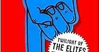 Twilight of the Elites: America After... by Hayes, Christopher