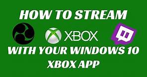 Tutorial: How to Stream to Twitch Using the Windows 10 Xbox App (No Capture Card)