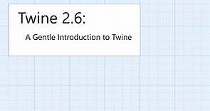 Twine 2.6: General: A Gentle Introduction to Twine