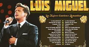 Luis Miguel Sus Mejores Exitos💛Las Mejores Canciones De Luis Miguel💛Luis Miguel Exitos Romanticos