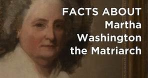 Facts About Martha Washington the Matriarch