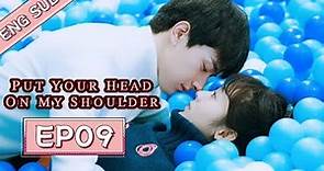 ENG SUB [Put Your Head On My Shoulder] EP09——Starring: Xing Fei, Lin Yi