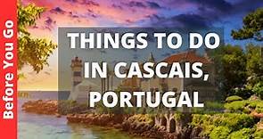 Cascais Portugal Travel Guide: 12 BEST Things To Do In Cascais