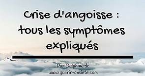 Crise d'angoisse : tous les symptômes expliqués (physiques + psychologiques). Vous saurez TOUT !