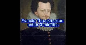 Francis Throckmorton in under 3 minutes!!!