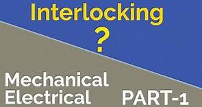 What is Interlocking system? | Electrical Interlock | Mechanical Interlock | Logical Interlock