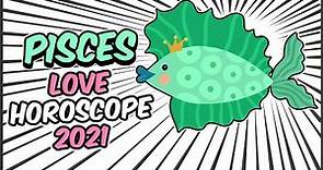 PISCES Love Horoscope 2021