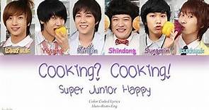 Super Junior-Happy (슈퍼주니어-해피) – Cooking? Cooking! (요리왕) (Color Coded Lyrics) [Han/Rom/Eng]