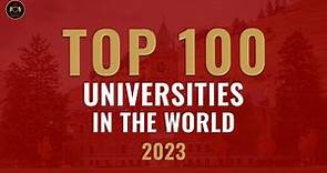 Top 100 Universities In The World 2023 | QS World University Ranking 2023