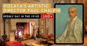 Openly Gay in the 1910s | Paul Chalfin, Vizcaya's Artistic Director