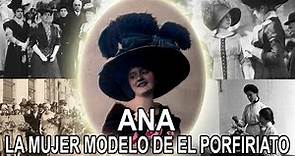 Ana – La mujer modelo de el Porfiriato
