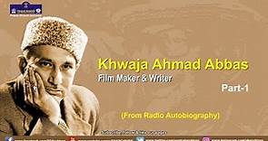 Khwaja Ahmad Abbas | Film Maker & Writer | Radio Autobiography | Part 1