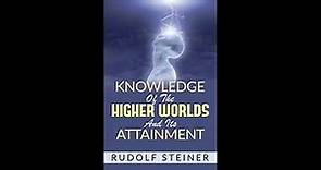 Knowledge Of The Higher Worlds And Its Attainment By Rudolf Steiner