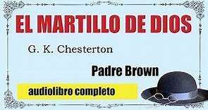 EL MARTILLO DE DIOS - PADRE BROWN - G. K. CHESTERTON