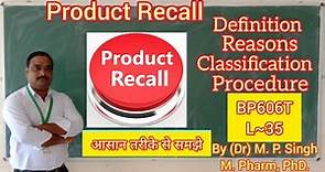 Product Recall | Definition, Reasons, Classification & Procedure | Quality Assurance | BP606T | L~35