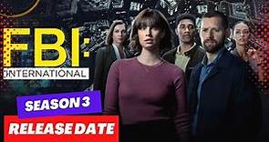 FBI International Season 3 Release Date & Everything You Need To Know