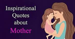 Inspirational Quotes about Mother, True Lines on Mom