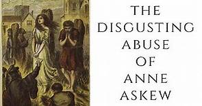 The DISGUSTING Abuse Of Anne Askew