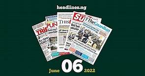Nigerian Newspapers Headlines Today - 6 June 2022