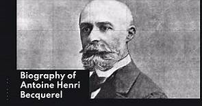 Biography of Antoine Henri Becquerel