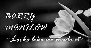 Barry Manilow - Looks like We made it (Lyrics)