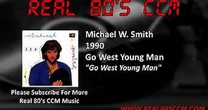 Michael W. Smith - Go West Young Man