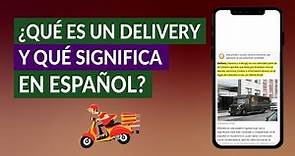 ¿Qué es un Delivery y qué Significa Delivery en Español?
