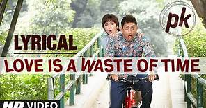 'Love is a Waste of Time' Full Song with LYRICS | PK | Aamir Khan | Anushka Sharma | T-series