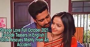Strange Love Full October 2021 Episode Teasers In English || Shlok Rescues Mishty From An Accident.