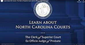 Learn About NC Courts: The Clerk of Superior Court and Ex Officio Judge of Probate
