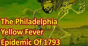 The Philadelphia Yellow Fever Epidemic Of 1793