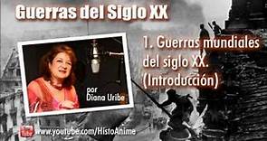 1. Guerras Mundiales del Siglo XX (Introducción) por Diana Uribe