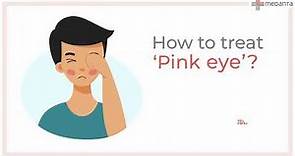 Know How to Treat Pink Eye(Conjunctivitis) | Medanta
