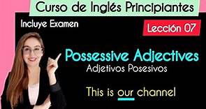 Lección 7 - Possessive Adjectives / Adjetivos Posesivos | Curso completo de Inglés