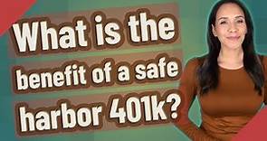 What is the benefit of a safe harbor 401k?