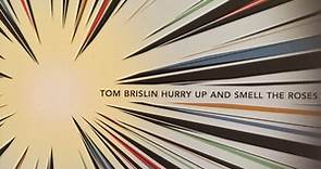 Tom Brislin - Hurry Up And Smell The Roses