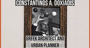 Constantinos A. Doxiadis: Greek Architect and Urban Planner
