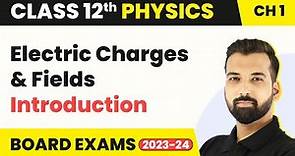 Class 12 Physics Chapter 1 | Electric Charges and Fields - Introduction 2022-23