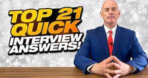 TOP 21 QUICK ANSWERS TO JOB INTERVIEW QUESTIONS!