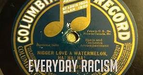 Everyday Racism: Nigger Love a Watermelon, Ha! Ha! Ha! Ha!
