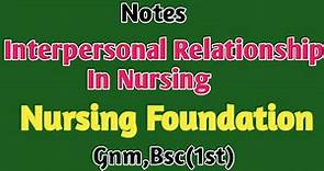 Interpersonal Relationships In Nursing, Nursing Foundation
