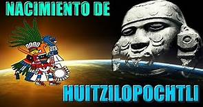 La leyenda de Nacimiento de Huitzilopochtli. El dios guía de los aztecas o mexicas.
