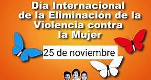 25 de noviembre dia internacional de la eliminación de la violencia contra la mujer.