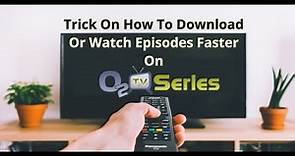 How To Download Or Watch Episodes Faster On o2tvseries | Trick